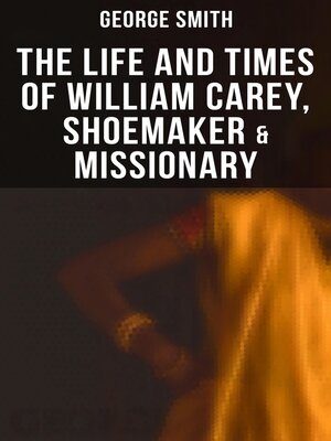 cover image of The Life and Times of William Carey, Shoemaker & Missionary